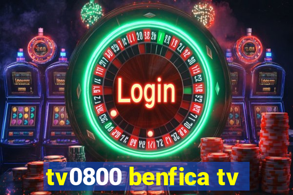 tv0800 benfica tv